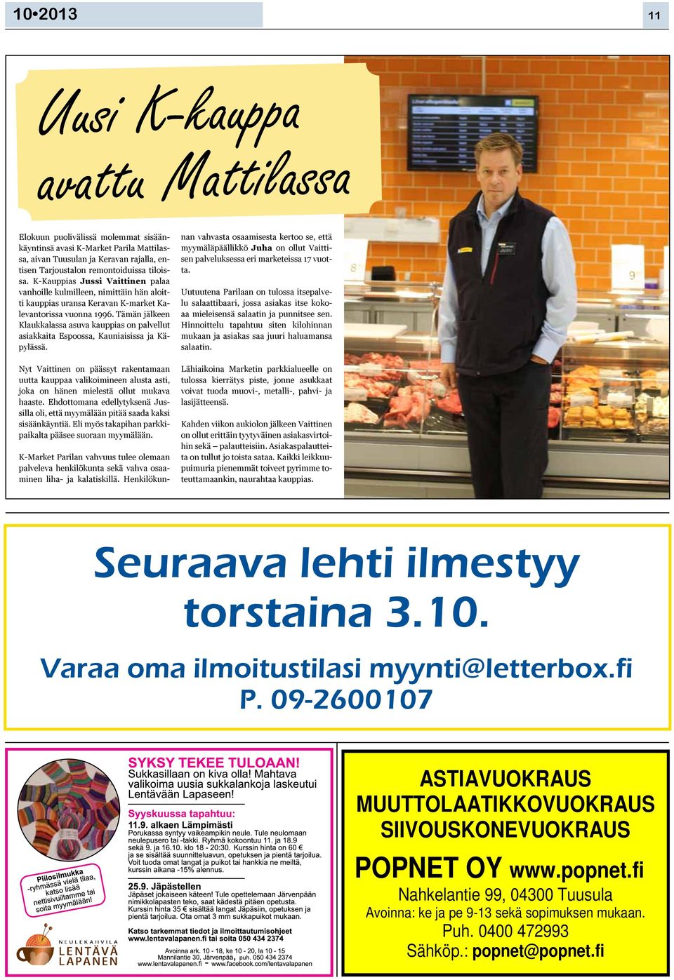 K Kauppias Jussi Vaittinen palaa vanhoille kulmilleen, nimittäin hän aloitti kauppias uransa Keravan K market Kalevantorissa vuonna 1996.