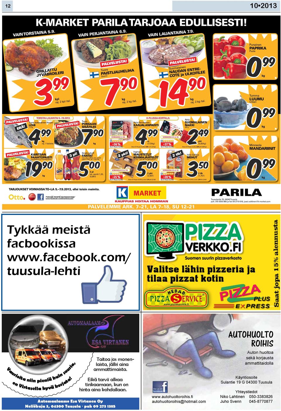 KAUPPIAS HOITAA HOMMAN Suomalainen NAUDAN ENTRE- COTE ja ULKOFILEE 14 90 PALVELEMME ARK. 7 21, LA 7 18, SU 12 21 raj. 2 /tal. 4 99 7 90 4 99 2 49 raj. 1 kala/tal.