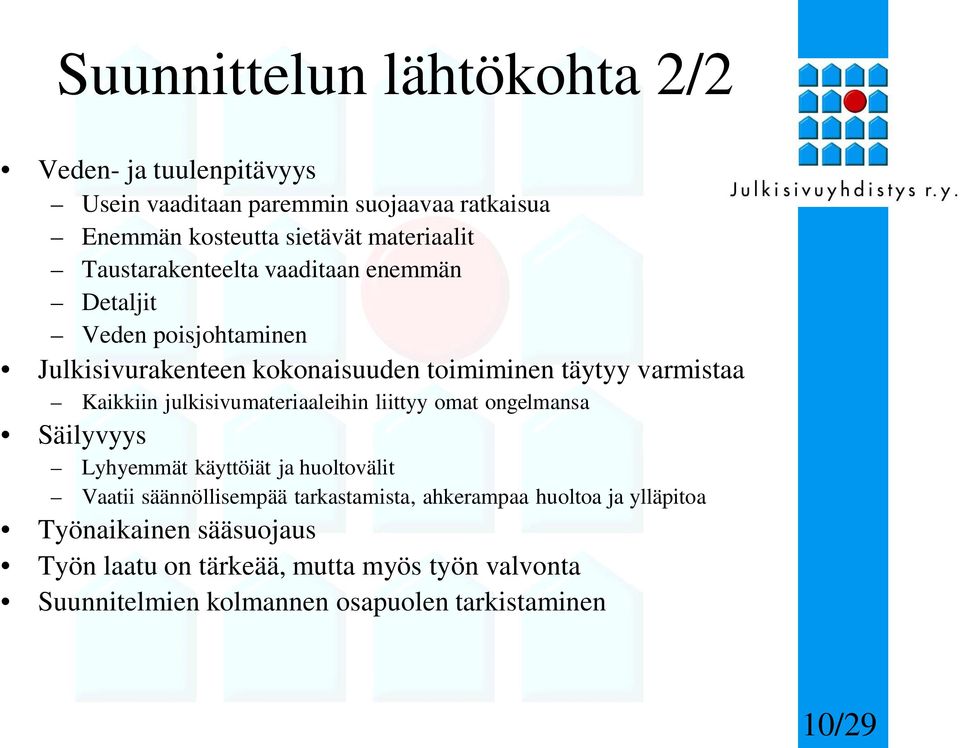 julkisivumateriaaleihin liittyy omat ongelmansa Säilyvyys Lyhyemmät käyttöiät ja huoltovälit Vaatii säännöllisempää tarkastamista,