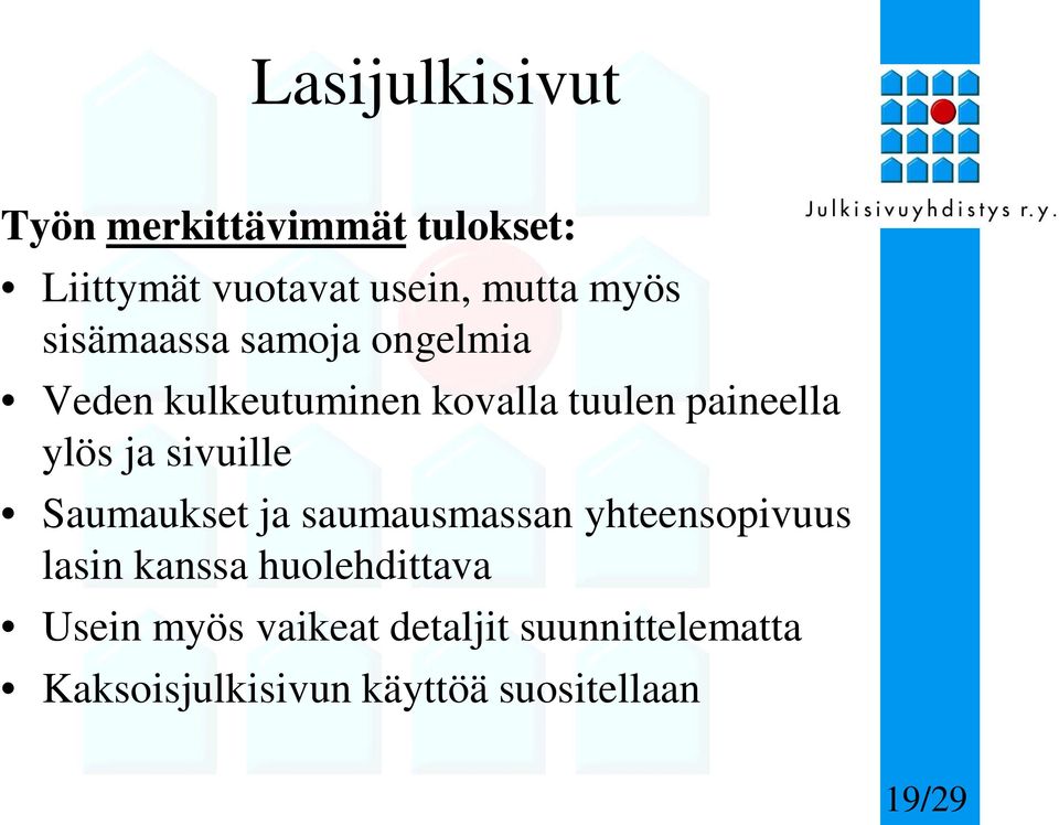 sivuille Saumaukset ja saumausmassan yhteensopivuus lasin kanssa huolehdittava