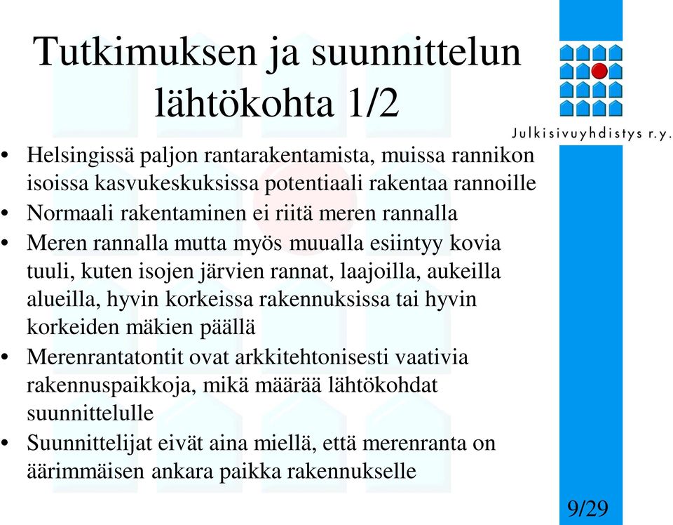 laajoilla, aukeilla alueilla, hyvin korkeissa rakennuksissa tai hyvin korkeiden mäkien päällä Merenrantatontit ovat arkkitehtonisesti vaativia