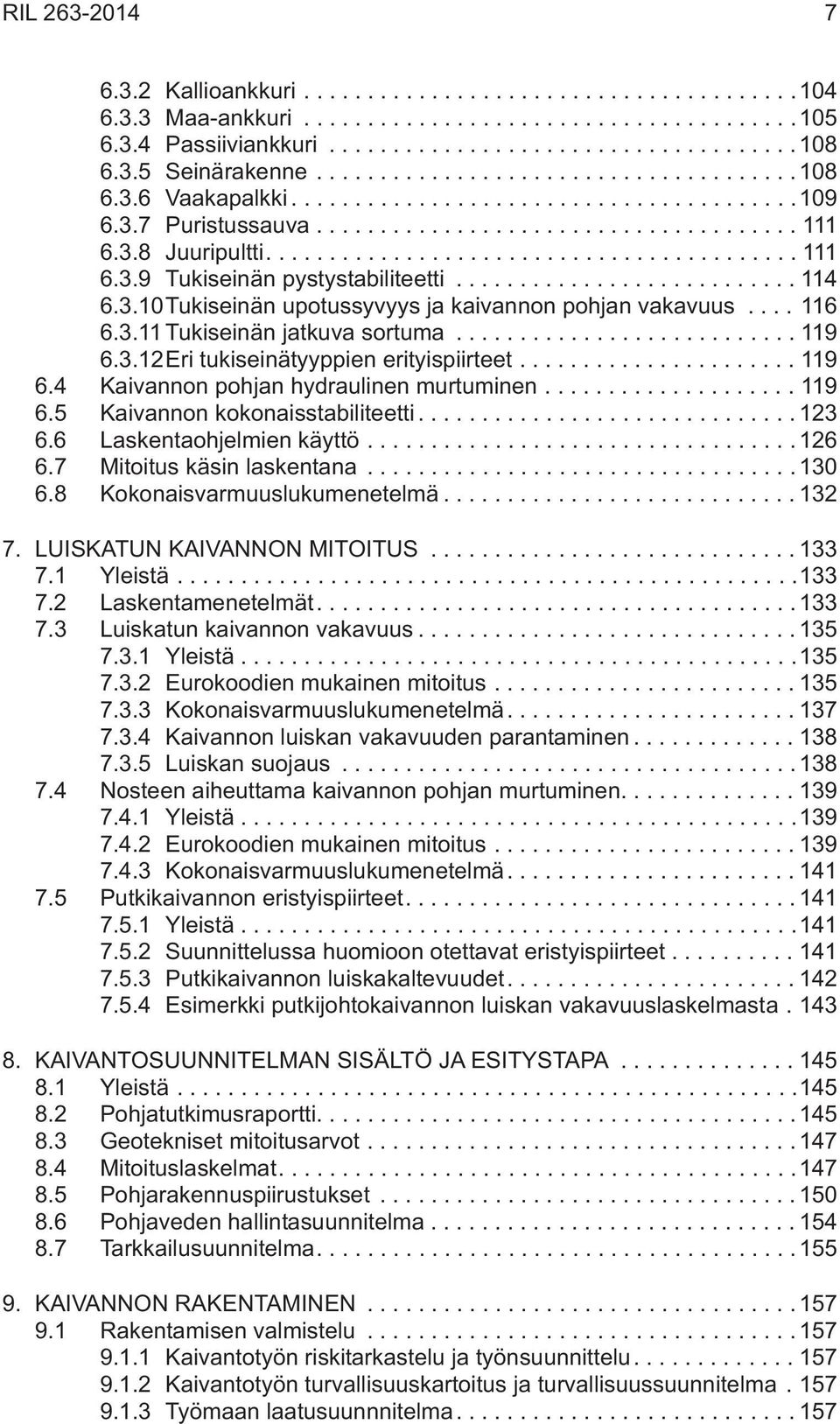 ..119 6.5 Kaivannon kokonaisstabiliteetti...123 6.6 Laskentaohjelmien käyttö...126 6.7 Mitoitus käsin laskentana...130 6.8 Kokonaisvarmuuslukumenetelmä...132 7. LUISKATUN KAIVANNON MITOITUS...133 7.