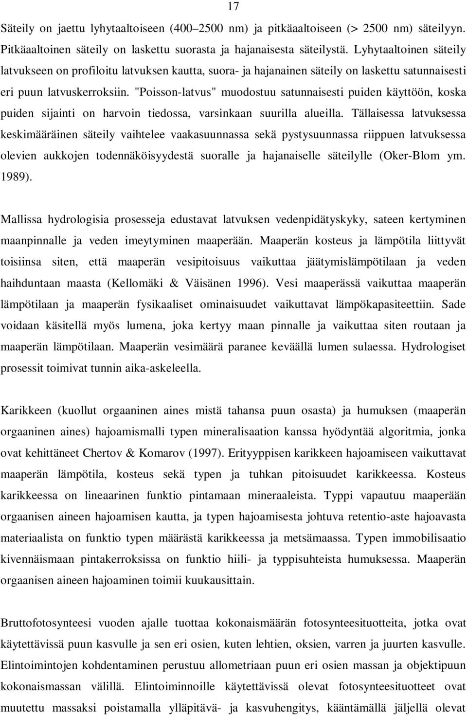 "Poisson-latvus" muodostuu satunnaisesti puiden käyttöön, koska puiden sijainti on harvoin tiedossa, varsinkaan suurilla alueilla.