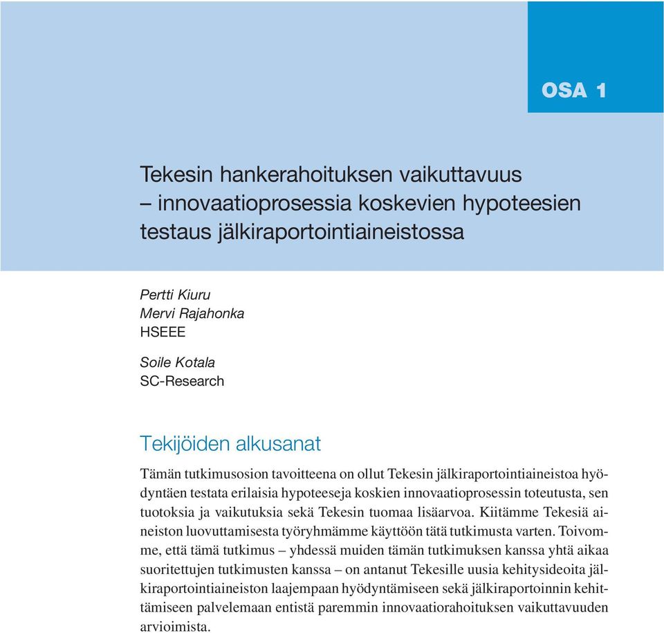 Tekesin tuomaa lisäarvoa. Kiitämme Tekesiä aineiston luovuttamisesta työryhmämme käyttöön tätä tutkimusta varten.