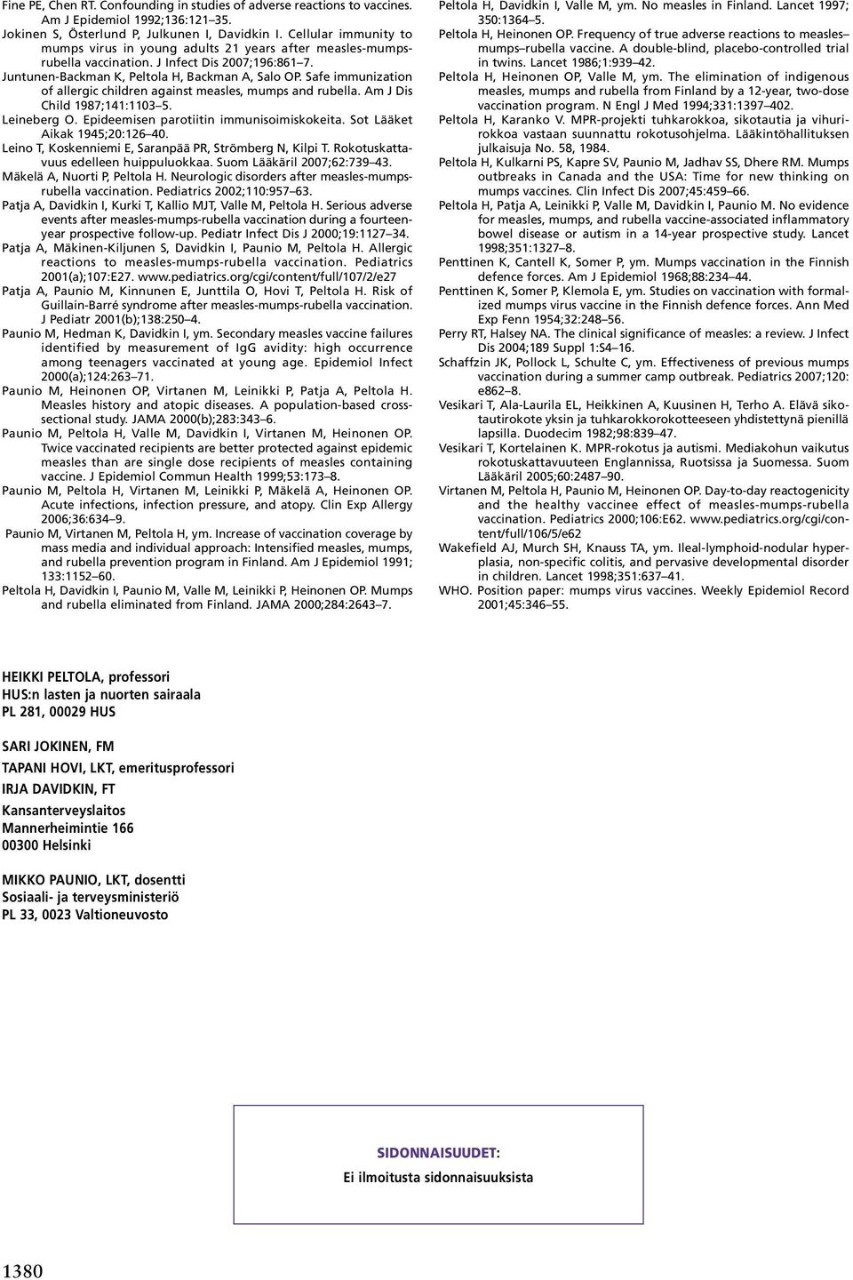 Safe immunization of allergic children against measles, mumps and rubella. Am J Dis Child 1987;141:113 5. Leineberg O. Epideemisen parotiitin immunisoimiskokeita. Sot Lääket Aikak 1945;2:126 4.