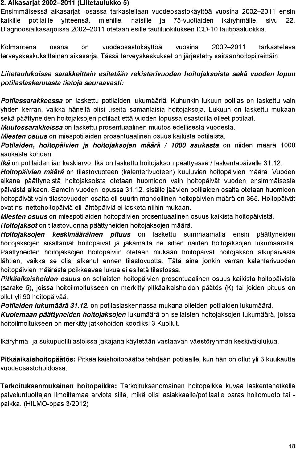 Kolmantena osana on vuodeosastokäyttöä vuosina 2002 2011 tarkasteleva terveyskeskuksittainen aikasarja. Tässä terveyskeskukset on järjestetty sairaanhoitopiireittäin.