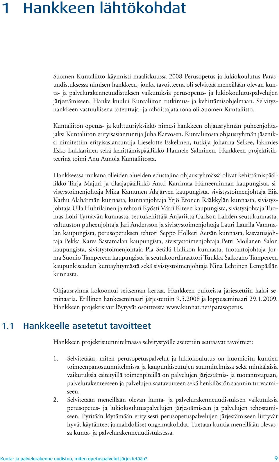 Selvityshankkeen vastuullisena toteuttaja- ja rahoittajatahona oli Suomen Kuntaliitto.