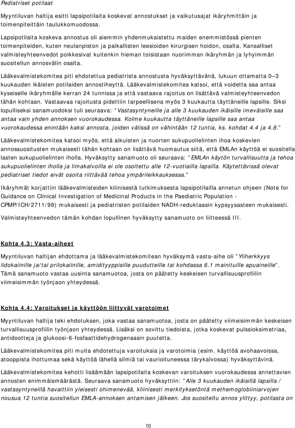 Kansalliset valmisteyhteenvedot poikkesivat kuitenkin hieman toisistaan nuorimman ikäryhmän ja lyhyimmän suositellun annosvälin osalta.