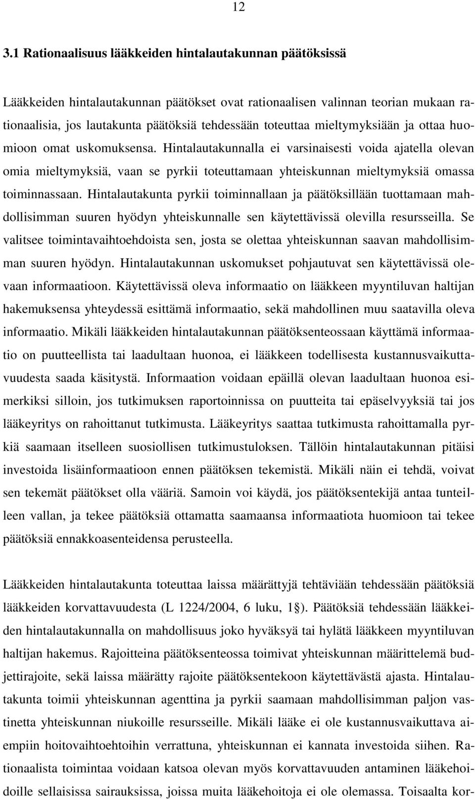 Hintalautakunnalla ei varsinaisesti voida ajatella olevan omia mieltymyksiä, vaan se pyrkii toteuttamaan yhteiskunnan mieltymyksiä omassa toiminnassaan.