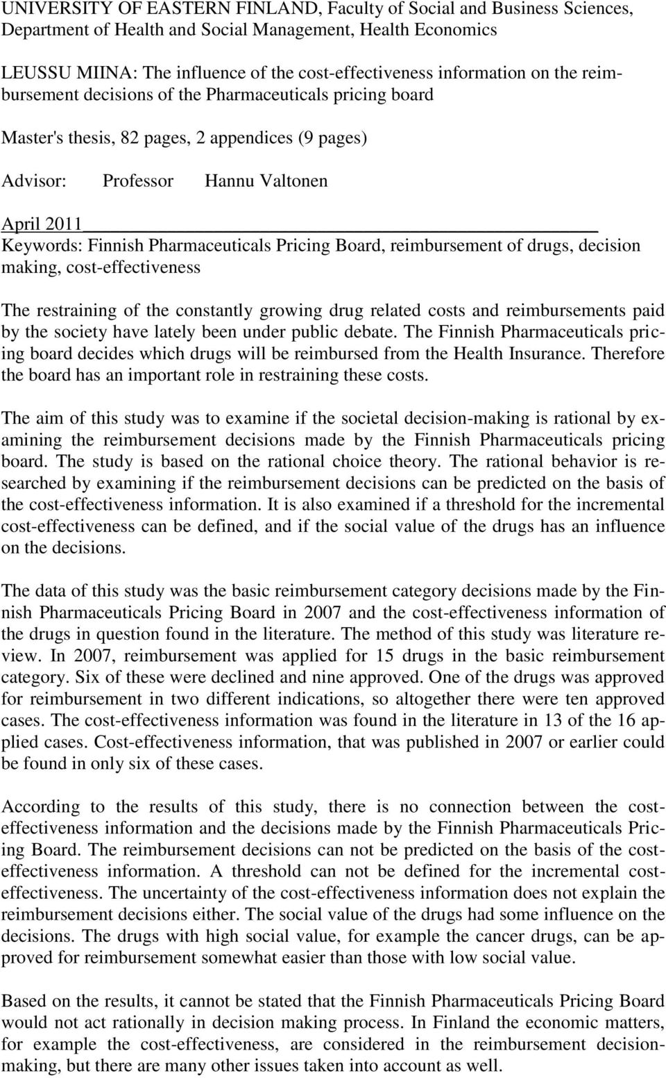 Pricing Board, reimbursement of drugs, decision making, cost-effectiveness The restraining of the constantly growing drug related costs and reimbursements paid by the society have lately been under