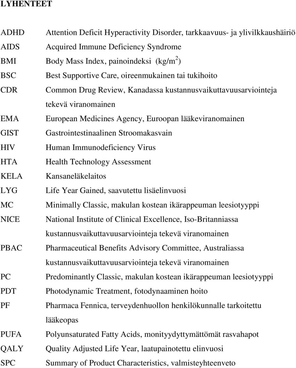 Gastrointestinaalinen Stroomakasvain HIV Human Immunodeficiency Virus HTA Health Technology Assessment KELA Kansaneläkelaitos LYG Life Year Gained, saavutettu lisäelinvuosi MC Minimally Classic,