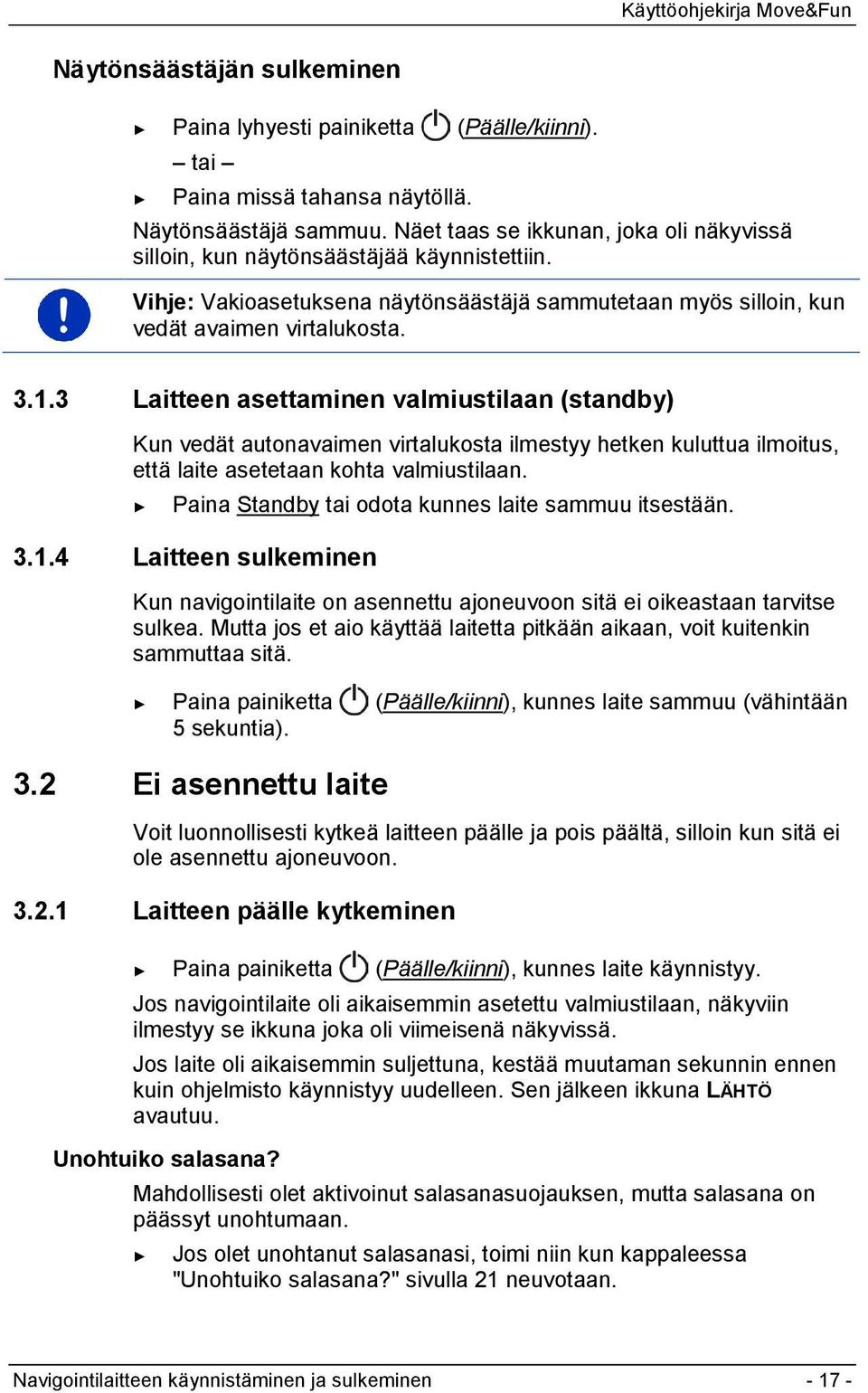 3 Laitteen asettaminen valmiustilaan (standby) Kun vedät autonavaimen virtalukosta ilmestyy hetken kuluttua ilmoitus, että laite asetetaan kohta valmiustilaan.