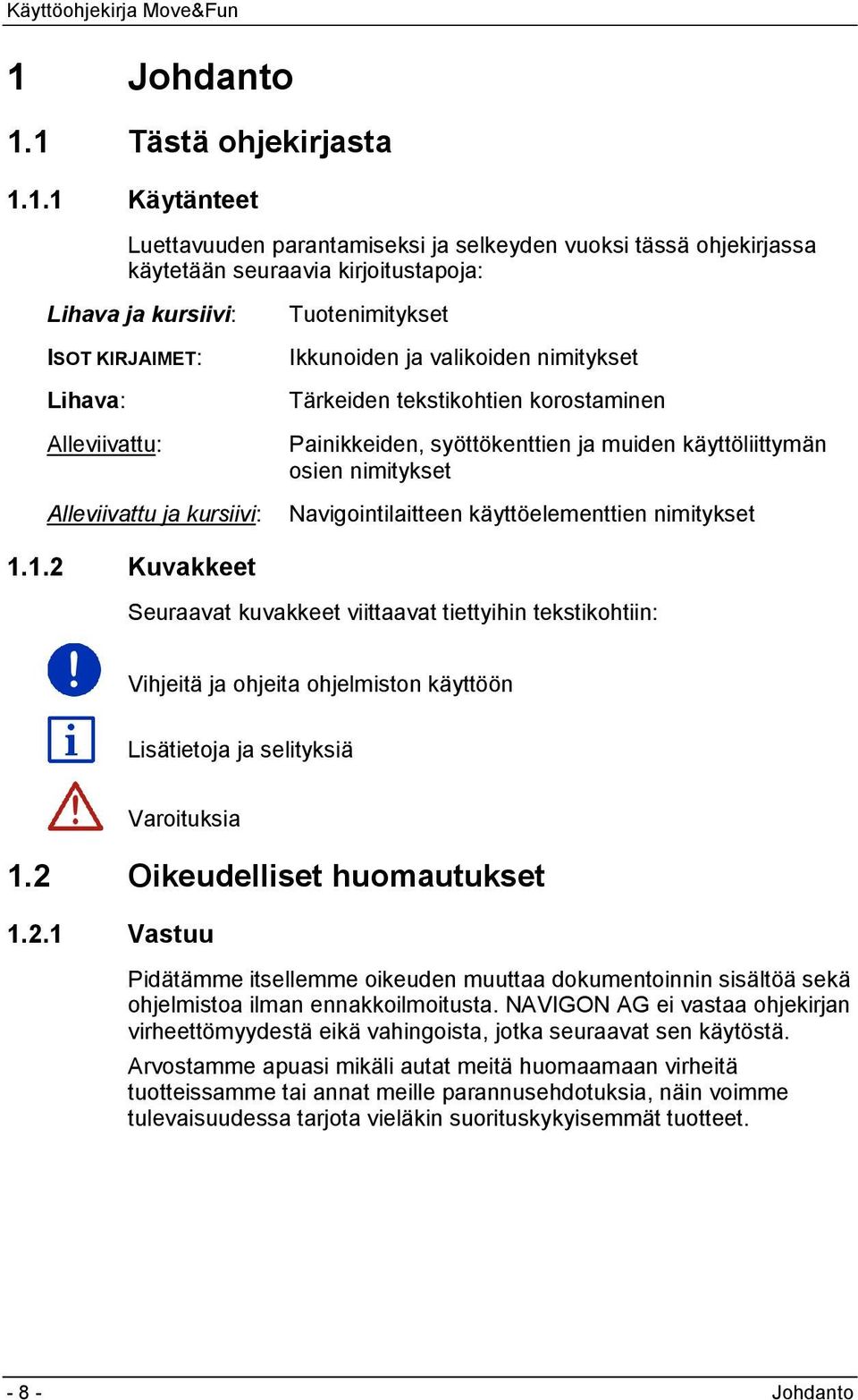 nimitykset Navigointilaitteen käyttöelementtien nimitykset 1.