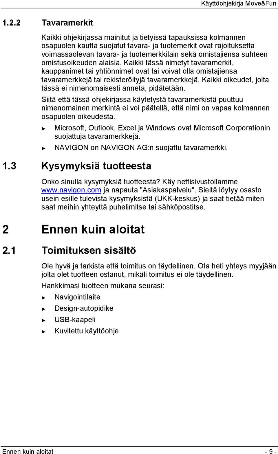 Kaikki oikeudet, joita tässä ei nimenomaisesti anneta, pidätetään.