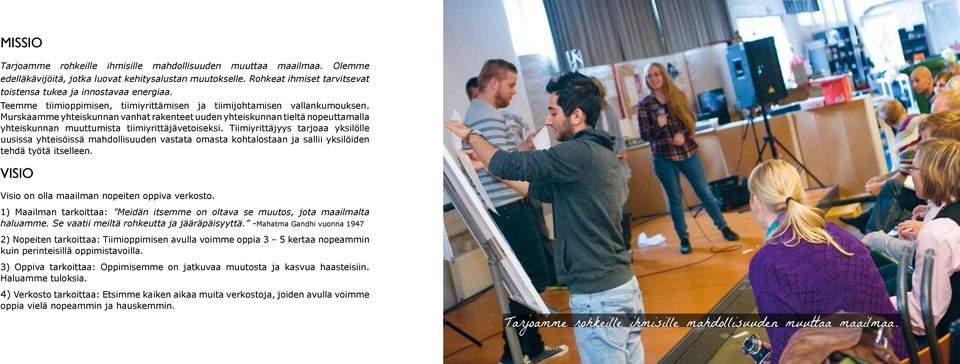 Murskaamme yhteiskunnan vanhat rakenteet uuden yhteiskunnan tieltä nopeuttamalla yhteiskunnan muuttumista tiimiyrittäjävetoiseksi.