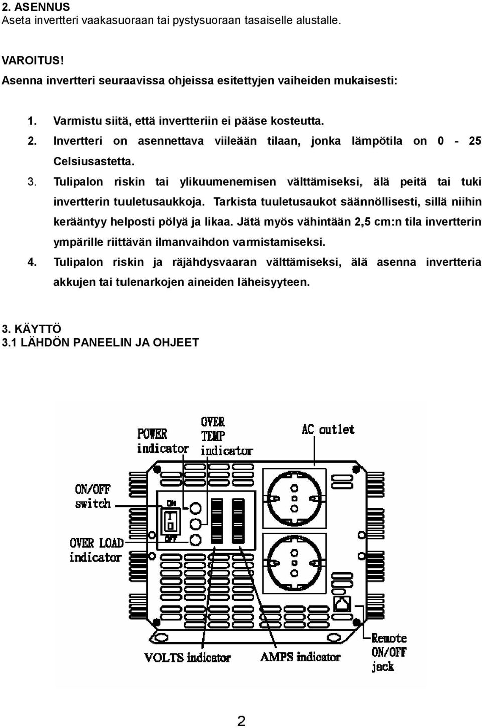 Tulipalon riskin tai ylikuumenemisen välttämiseksi, älä peitä tai tuki invertterin tuuletusaukkoja. Tarkista tuuletusaukot säännöllisesti, sillä niihin kerääntyy helposti pölyä ja likaa.