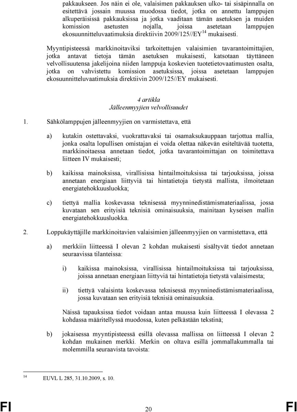 ja muiden komission asetusten nojalla, joissa asetetaan lamppujen ekosuunnitteluvaatimuksia direktiivin 2009/125//EY 14 mukaisesti.