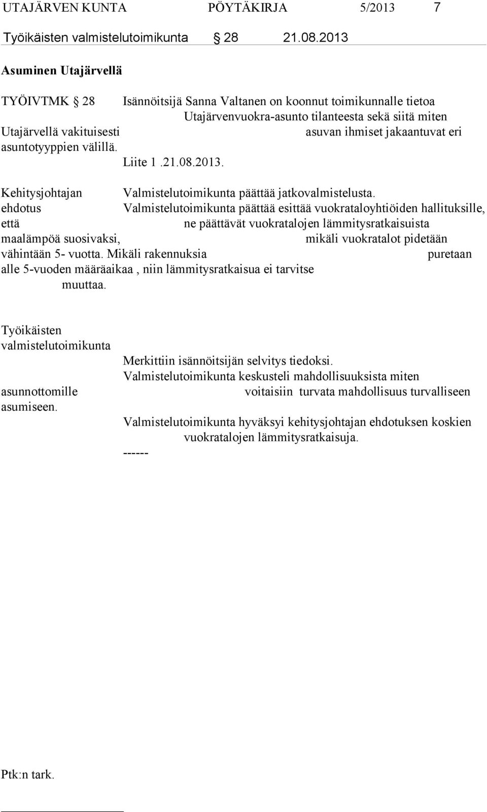 jakaantuvat eri asuntotyyppien välillä. Liite 1.21.08.2013. Kehitysjohtajan Valmistelutoimikunta päättää jatkovalmistelusta.