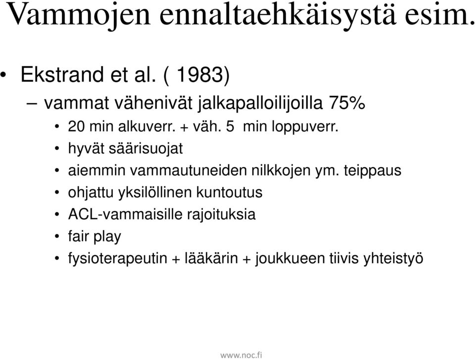 5 min loppuverr. hyvät säärisuojat aiemmin vammautuneiden nilkkojen ym.