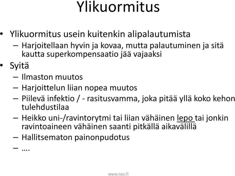 muutos Piilevä infektio / - rasitusvamma, joka pitää yllä koko kehon tulehdustilaa Heikko