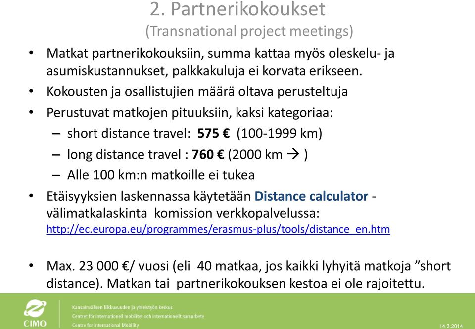 (2000 km ) Alle 100 km:n matkoille ei tukea Etäisyyksien laskennassa käytetään Distance calculator - välimatkalaskinta komission verkkopalvelussa: http://ec.europa.