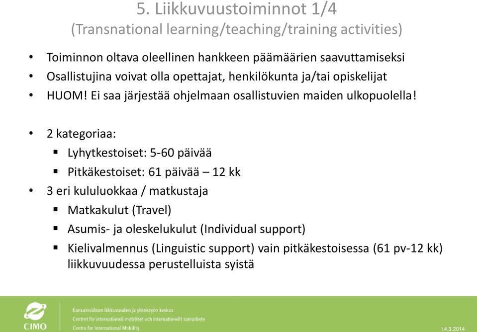 Ei saa järjestää ohjelmaan osallistuvien maiden ulkopuolella!