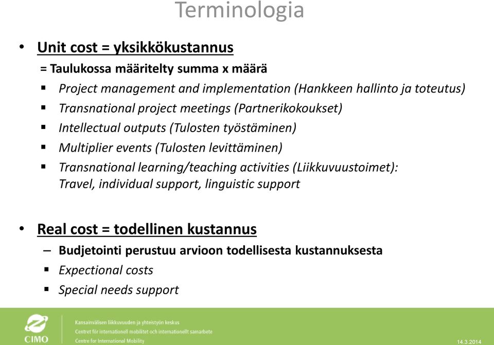 events (Tulosten levittäminen) Transnational learning/teaching activities (Liikkuvuustoimet): Travel, individual support,