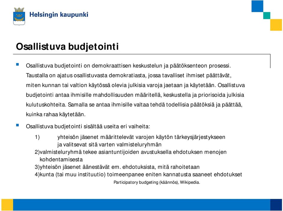 Osallistuva budjetointi antaa ihmisille mahdollisuuden määritellä, keskustella ja priorisoida julkisia kulutuskohteita.