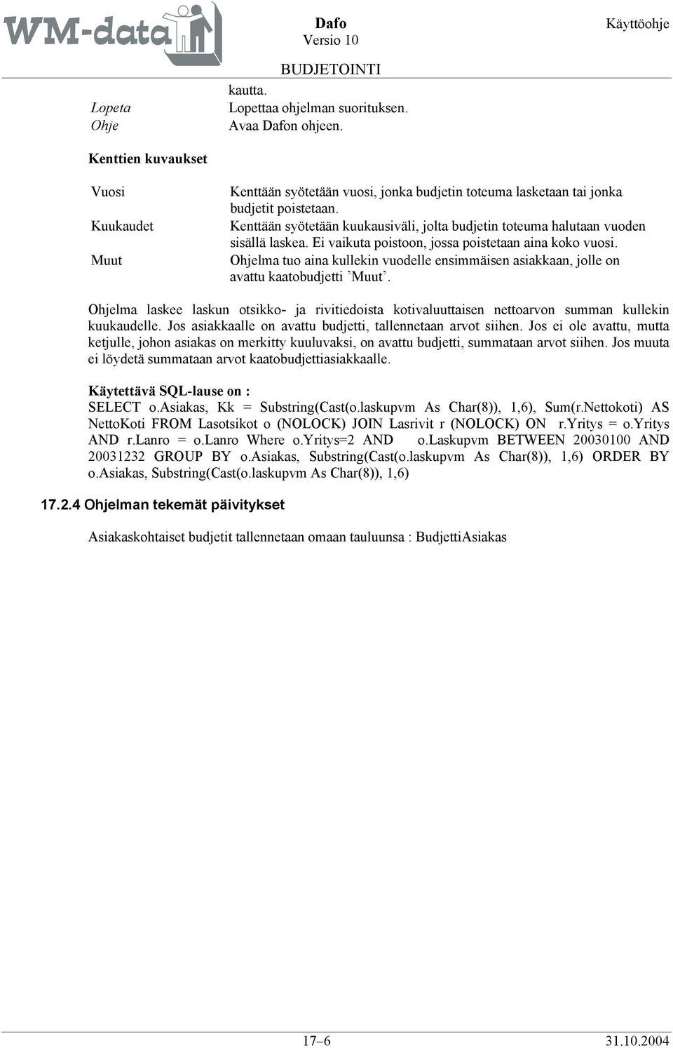 Ohjelma tuo aina kullekin vuodelle ensimmäisen asiakkaan, jolle on avattu kaatobudjetti Muut. Ohjelma laskee laskun otsikko- ja rivitiedoista kotivaluuttaisen nettoarvon summan kullekin kuukaudelle.