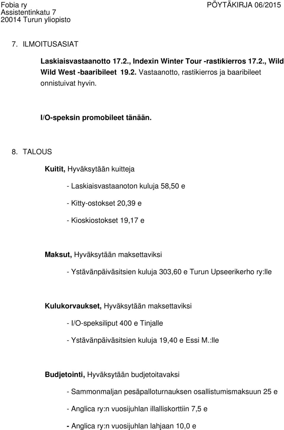 TALOUS Kuitit, Hyväksytään kuitteja - Laskiaisvastaanoton kuluja 58,50 e - Kitty-ostokset 20,39 e - Kioskiostokset 19,17 e Maksut, Hyväksytään maksettaviksi - Ystävänpäiväsitsien kuluja