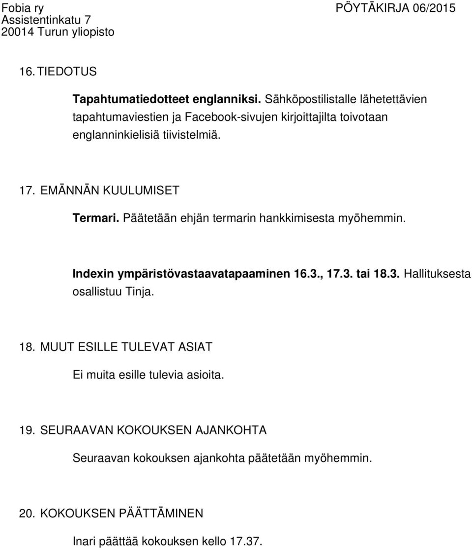 EMÄNNÄN KUULUMISET Termari. Päätetään ehjän termarin hankkimisesta myöhemmin. Indexin ympäristövastaavatapaaminen 16.3.