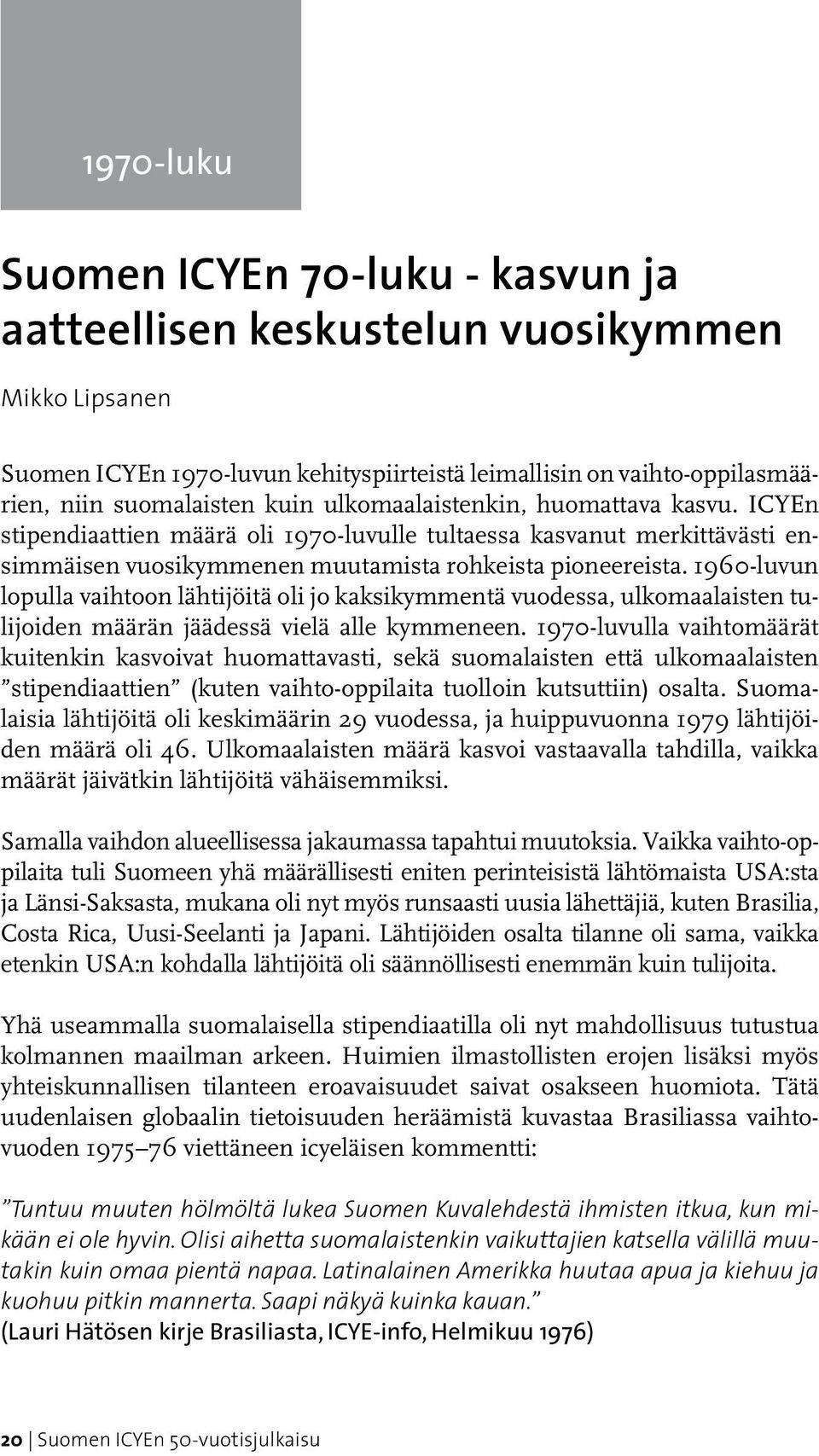 katso kuinka monella suomalaisella on sama sukunimi kuin sinulla