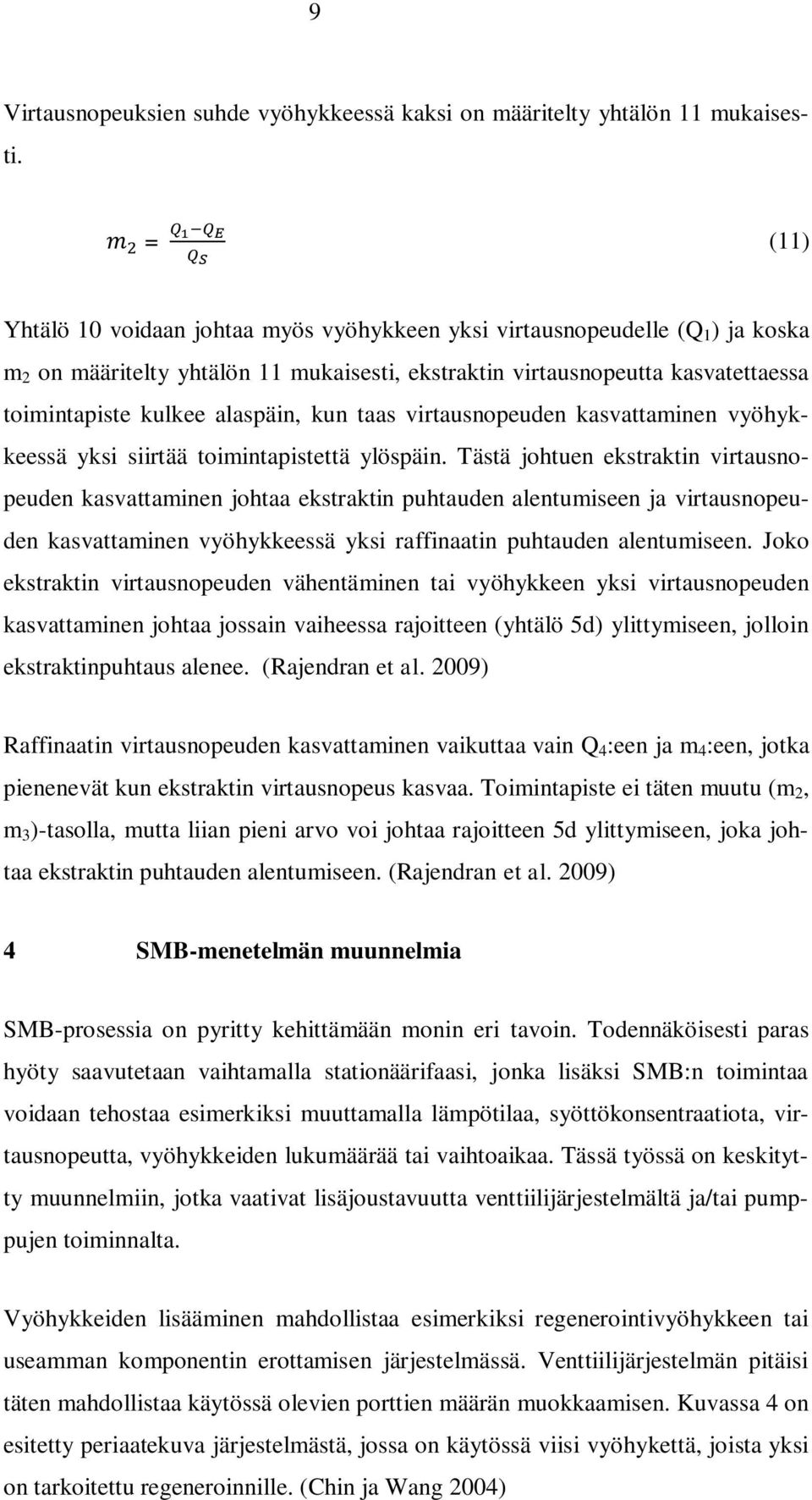alaspäin, kun taas virtausnopeuden kasvattaminen vyöhykkeessä yksi siirtää toimintapistettä ylöspäin.