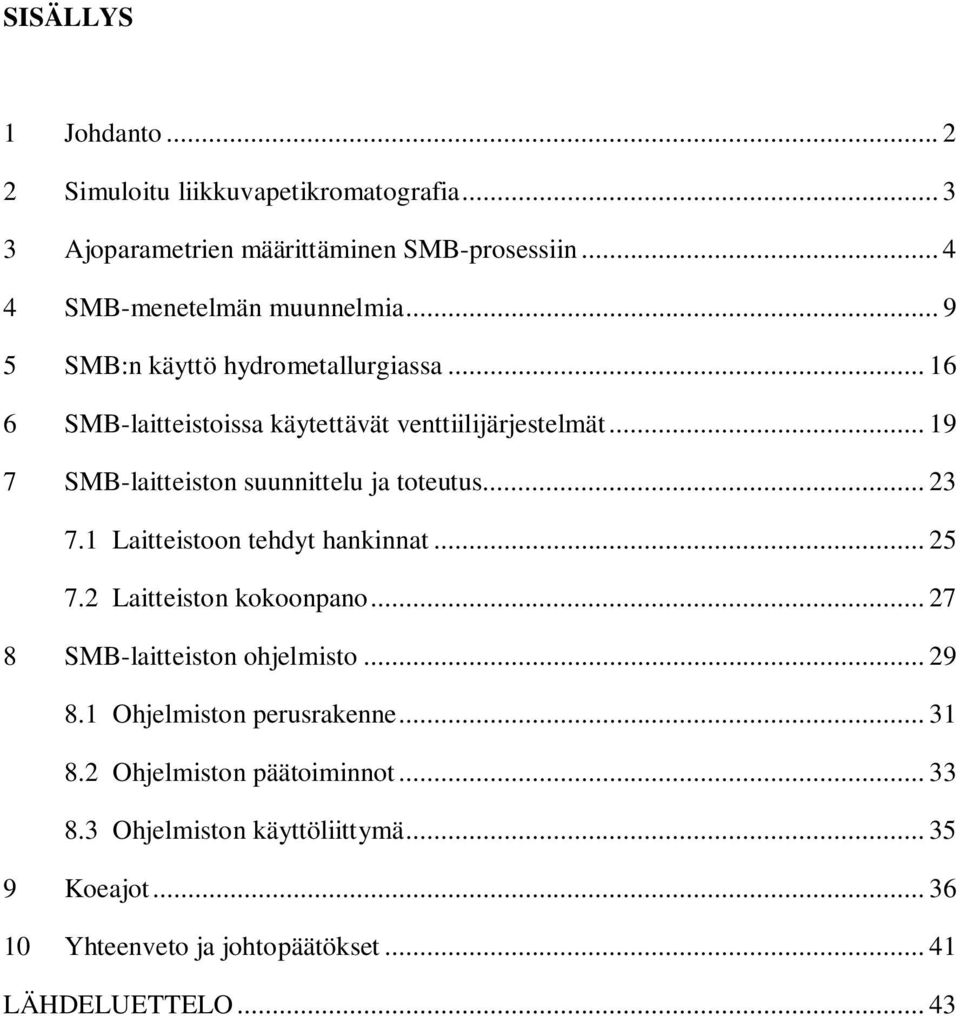 .. 23 7.1 Laitteistoon tehdyt hankinnat... 25 7.2 Laitteiston kokoonpano... 27 8 SMB-laitteiston ohjelmisto... 29 8.1 Ohjelmiston perusrakenne.