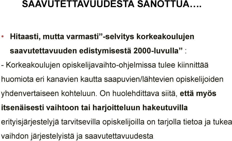 opiskelijavaihto-ohjelmissa tulee kiinnittää huomiota eri kanavien kautta saapuvien/lähtevien opiskelijoiden