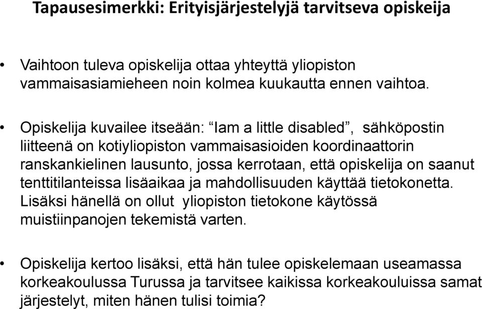 opiskelija on saanut tenttitilanteissa lisäaikaa ja mahdollisuuden käyttää tietokonetta.