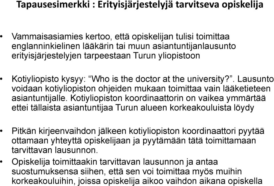 Kotiyliopiston koordinaattorin on vaikea ymmärtää ettei tällaista asiantuntijaa Turun alueen korkeakouluista löydy Pitkän kirjeenvaihdon jälkeen kotiyliopiston koordinaattori pyytää ottamaan yhteyttä