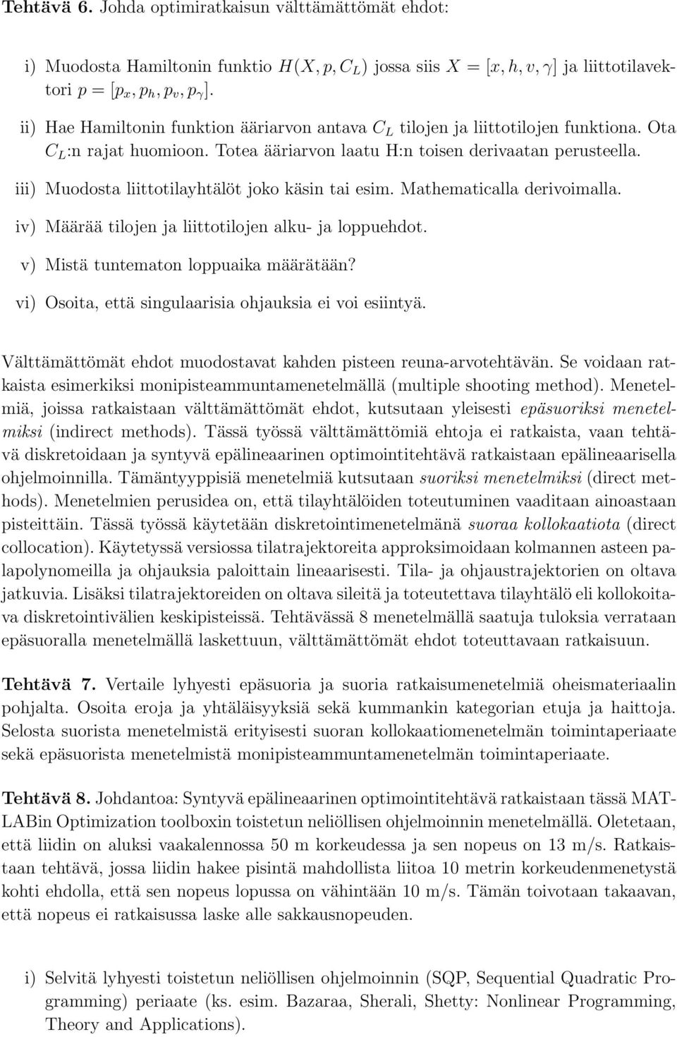 iii) Muodosta liittotilayhtälöt joko käsin tai esim. Mathematicalla derivoimalla. iv) Määrää tilojen ja liittotilojen alku- ja loppuehdot. v) Mistä tuntematon loppuaika määrätään?