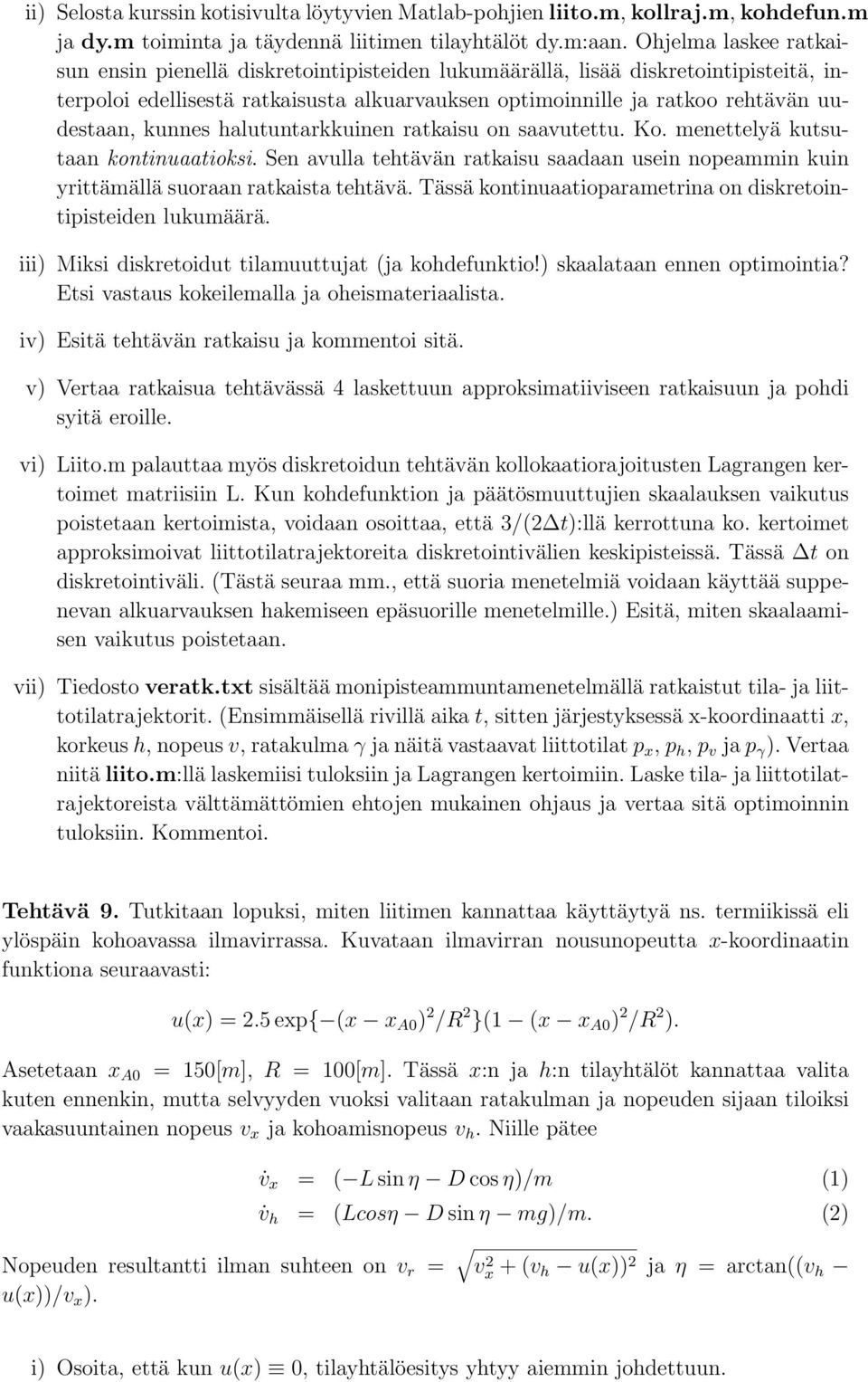 kunnes halutuntarkkuinen ratkaisu on saavutettu. Ko. menettelyä kutsutaan kontinuaatioksi. Sen avulla tehtävän ratkaisu saadaan usein nopeammin kuin yrittämällä suoraan ratkaista tehtävä.
