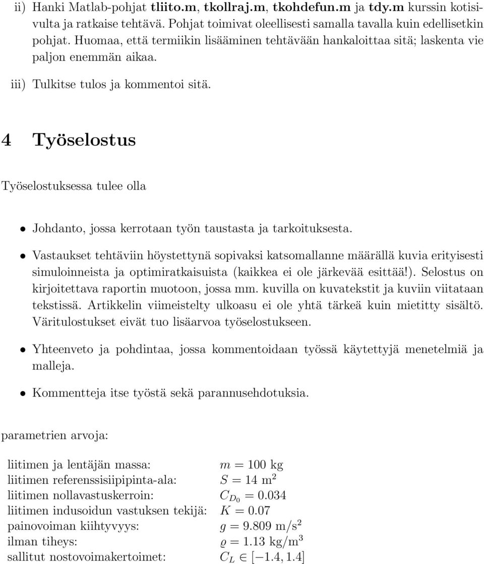4 Työselostus Työselostuksessa tulee olla Johdanto, jossa kerrotaan työn taustasta ja tarkoituksesta.