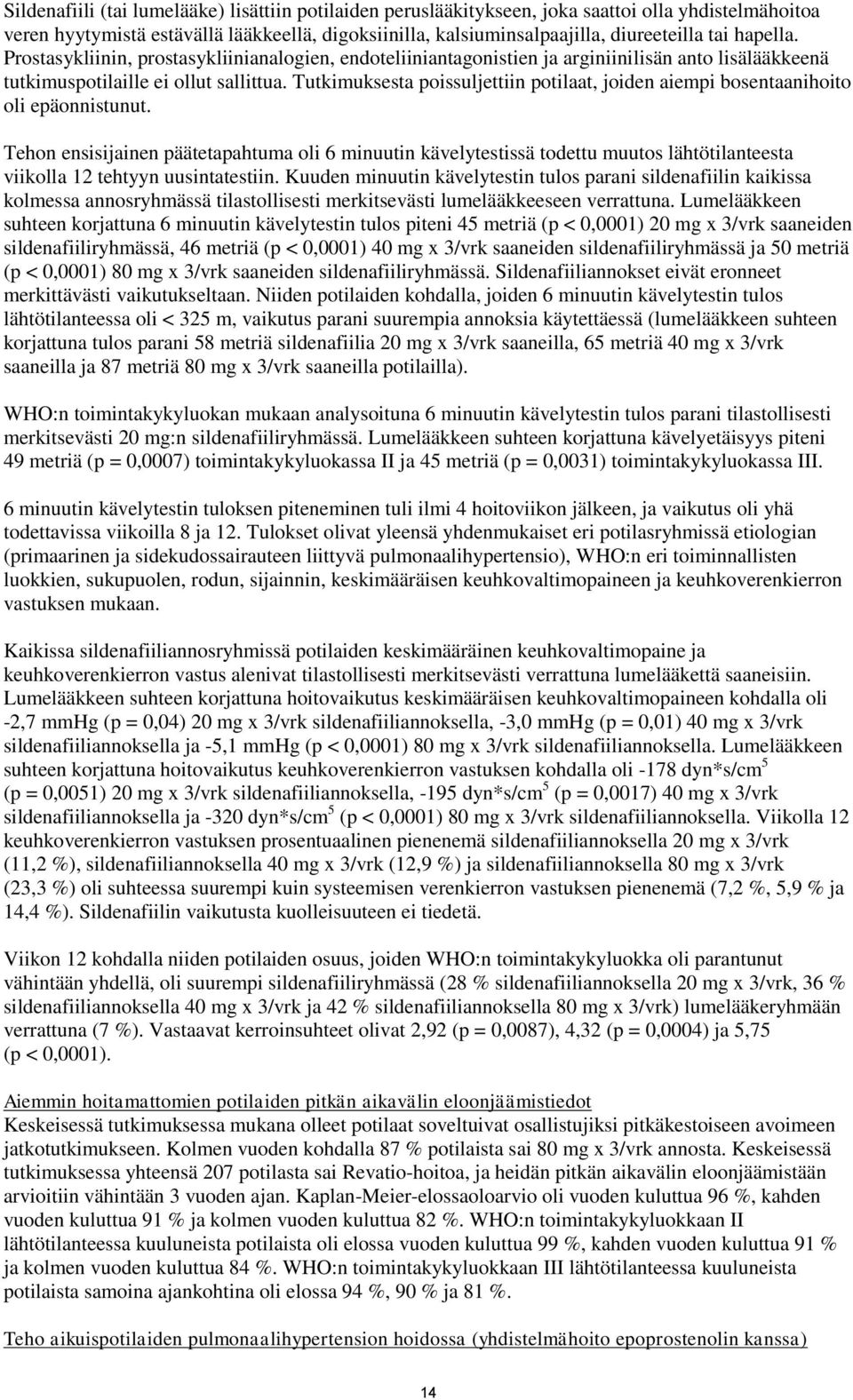 Tutkimuksesta poissuljettiin potilaat, joiden aiempi bosentaanihoito oli epäonnistunut.