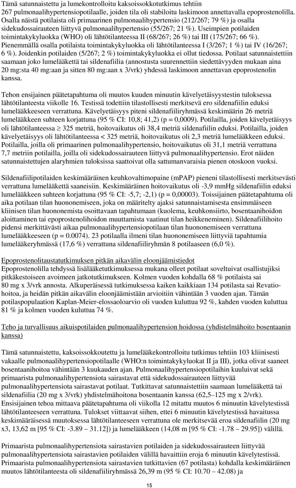 Useimpien potilaiden toimintakykyluokka (WHO) oli lähtötilanteessa II (68/267; 26 %) tai III (175/267; 66 %).