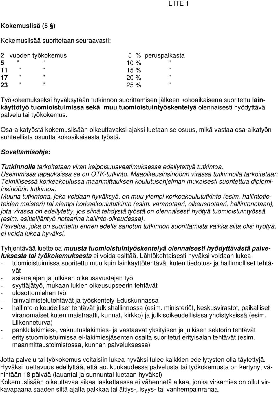 Osa-aikatyöstä kokemuslisään oikeuttavaksi ajaksi luetaan se osuus, mikä vastaa osa-aikatyön suhteellista osuutta kokoaikaisesta työstä.