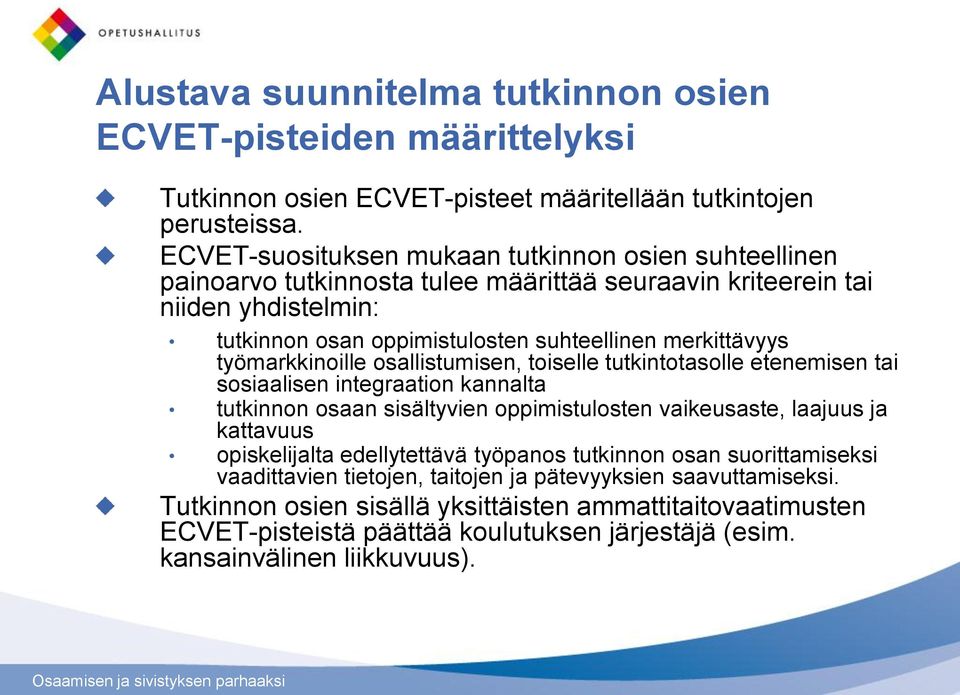 työmarkkinoille osallistumisen, toiselle tutkintotasolle etenemisen tai sosiaalisen integraation kannalta tutkinnon osaan sisältyvien oppimistulosten vaikeusaste, laajuus ja kattavuus