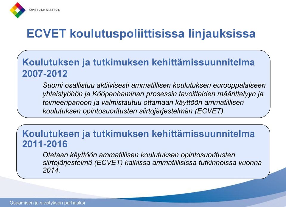 valmistautuu ottamaan käyttöön ammatillisen koulutuksen opintosuoritusten siirtojärjestelmän (ECVET).