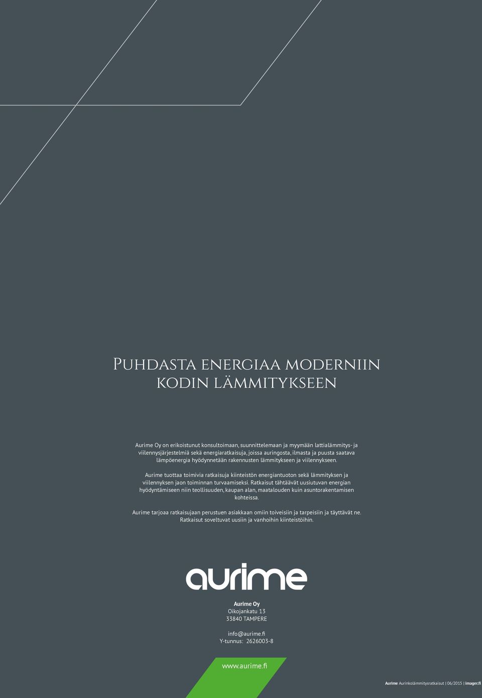 Aurime tuottaa toimivia ratkaisuja kiinteistön energiantuoton sekä lämmityksen ja viilennyksen jaon toiminnan turvaamiseksi.