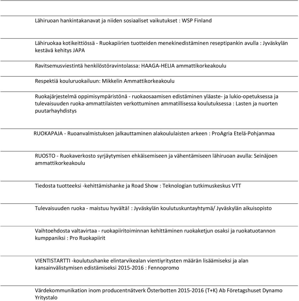 yläaste- ja lukio-opetuksessa ja tulevaisuuden ruoka-ammattilaisten verkottuminen ammatillisessa koulutuksessa : Lasten ja nuorten puutarhayhdistys RUOKAPAJA - Ruoanvalmistuksen jalkauttaminen