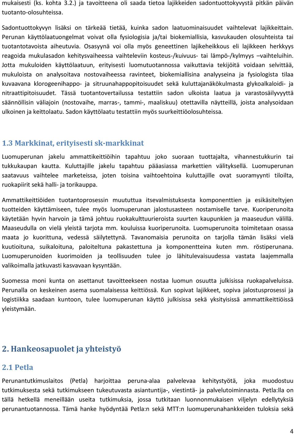 Perunan käyttölaatuongelmat voivat olla fysiologisia ja/tai biokemiallisia, kasvukauden olosuhteista tai tuotantotavoista aiheutuvia.