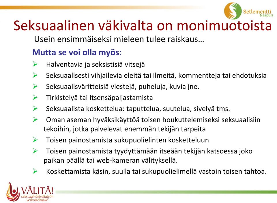 Tirkistelyä tai itsensäpaljastamista Seksuaalista koskettelua: taputtelua, suutelua, sivelyä tms.