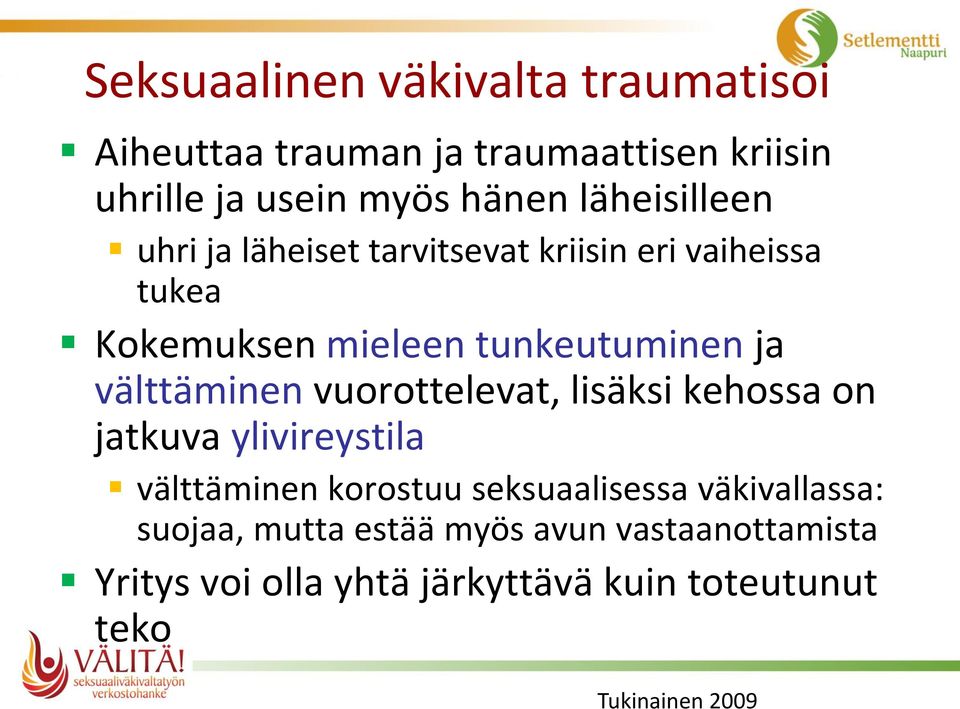 välttäminen vuorottelevat, lisäksi kehossa on jatkuva ylivireystila välttäminen korostuu seksuaalisessa